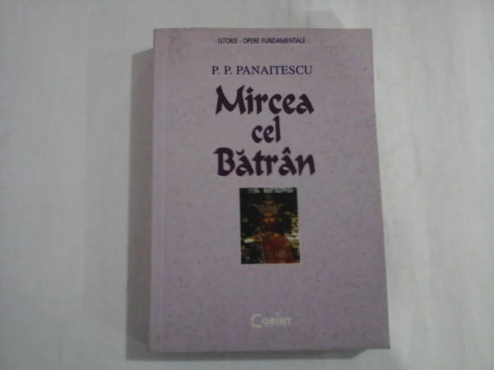 P. P. PANAITESCU - MIRCEA CEL BATRAN - ISTORIE - OPERE FUNDAMENTALE