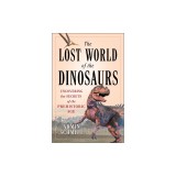 The Lost World of the Dinosaurs: Uncovering the Secrets of the Prehistoric Age