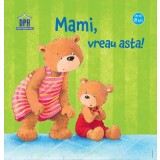Mami vreau asta - Editura DPH