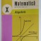 MATEMATICA , ALGEBRA , MANUAL PENTRU CLASA A X- A de C. NASTASESCU ...S. POPA , 1983