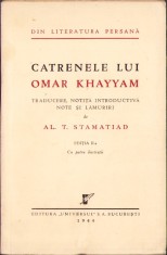 C8211N Catrenele lui Omar Khayyam, traducere, notiță introductivă, note și lămuriri de Al T Stamatiad, 1944