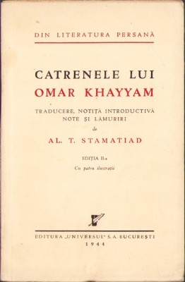 C8211N Catrenele lui Omar Khayyam, traducere, notiță introductivă, note și lămuriri de Al T Stamatiad, 1944 foto