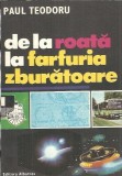 De la roata la farfuria zburatoare Paul Teodoru Editura Albatros 1985 Carte 1985 Stare Buna Editie Veche Carti Rare De Colectie