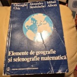 ELEMENTE DE GEOGRAFIE SI SELENOGRAFIE MATEMATICA-GHEORGHE CHIS SI ALTII.