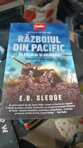 Razboiul din Pacific in Peleliu si Okinawa , Memoriile unui Soldat - E.B. Sledge