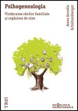 Psihogenealogia. Vindecarea ranilor familiale si regasirea de sine - Anne Ancelin Schutzenberger - Editura Trei