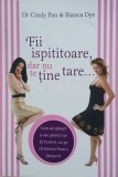 Fii ispititoare, dar nu te tine tare. Cum sa-l gasesti si sa-l pastrezi pe Dl. Potrivit, nu pe Dl. Potrivit pentru moment - Cindy Pan, Bianca Dye