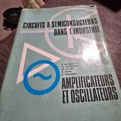 Circuits a semi conducteurs dans lindustrie. Amplificateurs et oscillateurs - A. Vatasescu