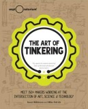 The Art of Tinkering: Meet 150 Makers Working at the Intersection of Art, Science &amp; Technology