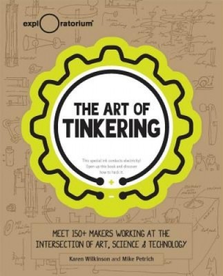 The Art of Tinkering: Meet 150 Makers Working at the Intersection of Art, Science &amp;amp; Technology foto