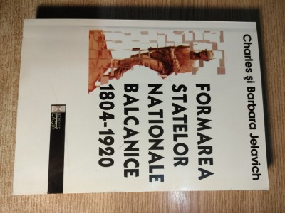 Formarea statelor nationale balcanice 1804-1920 - Charles si Barbara Jelavich foto