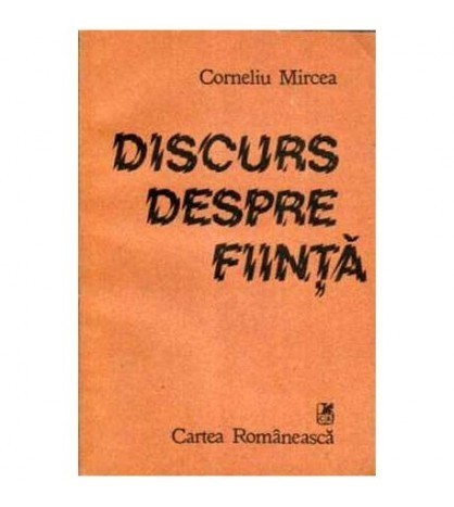 Corneliu Mircea - Discurs despre fiinta - 108135