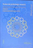 TRATAT DE PSIHOLOGIA MUNCII VOL.1 FUNDAMENTELE PSIHOLOGIEI MUNCII-MIHAELA CHRAIF-274988