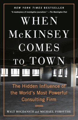 When McKinsey Comes to Town: The Hidden Influence of the World&#039;s Most Powerful Consulting Firm