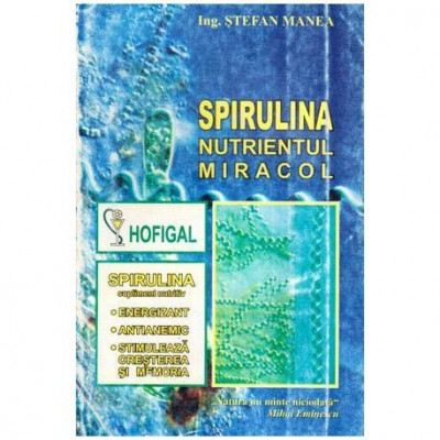 Stefan Manea - Spirulina - Nutrientul miracol - 113124 foto