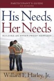 His Needs, Her Needs Participant&#039;s Guide: Building an Affair-Proof Marriage (a Six-Session Study)