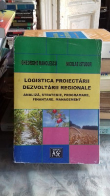 LOGISTICA PROIECTARII DEZVOLTARII REGIONALE - GHEORGHE MANOLESCU foto