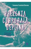 Prezenta corporala deplina - Suzanne Scurlock-Durana