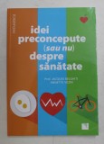 IDEI PRECONCEPUTE ( SAU NU ) DESPRE SANATATE de PROF. JACQUES BELGHITI si ANNETTE VEZIN , 2018