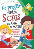 Ne pregatim pentru scris cu Ana si Matei - Mara Neacsu - Editura Prestige