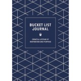 Bucket List Journal: Create a Lifetime of Inspiration and Purpose