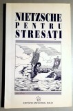 Nietzsche pentru stresati - prezentata de Ursula Michels-Wenz, traducere - Nora Iuga, Universal Dalsi, 2000