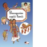 Descoperim copiii lumii - Emilie Beaumont, Florenta Draghicescu, Marie-Renee Guilloret