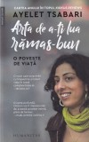 Ayelet Tsabari - Arta de a-ti lua ramas-bun. O poveste de viata