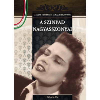 A sz&amp;iacute;npad nagyasszonyai - Magyar kir&amp;aacute;lyn&amp;eacute;k &amp;eacute;s nagyasszonyok 18. - Szil&amp;aacute;gyi Rita foto