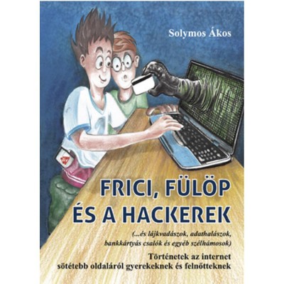 Frici, F&amp;uuml;l&amp;ouml;p &amp;eacute;s a hackerek - Solymos &amp;Aacute;kos foto