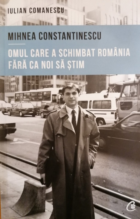 Mihnea Constantinescu omul care a schimbat Romania fara ca noi sa stim