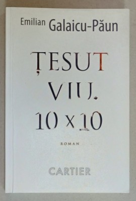 TESUT VIU . 10 x 10 , roman de EMILIAN GALAICU - PAUN , ANII &amp;#039;2000 , LIPSA PAGINA DE TITLU * foto