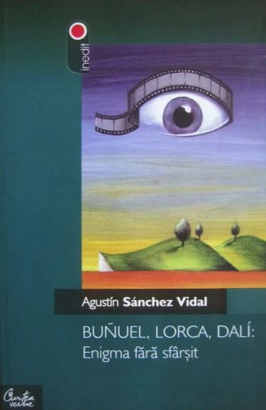Bunuel, Lorca, Dali: Enigma fara sfarsit suprarealism modernism avangarda arta
