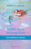 Carte Nimic nu e intamplator Coincidente si destin Robert H. Hopcke Anticariat Stare buna