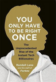 You Only Have To Be Right Once: The Unprecedented Rise of the Instant Tech Billionaires | Randall Lane, Penguin Books Ltd