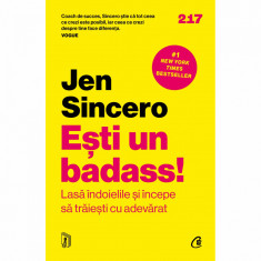 Esti un badass!Lasa indoielile si incepe sa traiesti cu adevarat, Jen Sincero