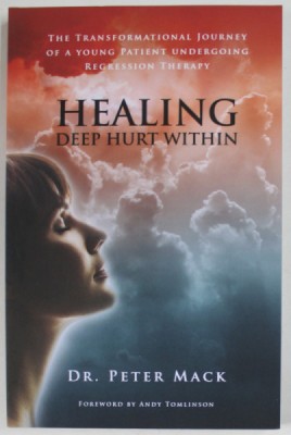 HEALING DEEP HURT WITHIN by DR. PETER MACK , THE TRANSFORMATIONAL JOURNEY OF A YOUNG PATIENT UNDERGOING REGRESSION THERAPY , 2011 foto
