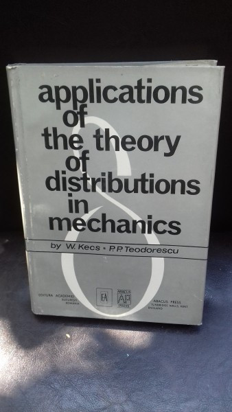 APPLICATIONS OF THE THEORY OF DISTRIBUTIONS IN MECHANICS - W. KECS