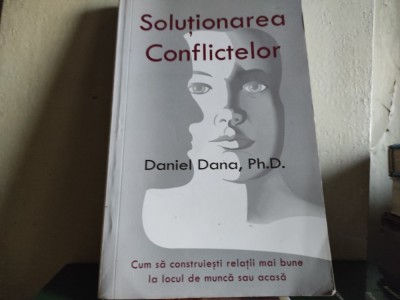 SOLUȚIONAREA CONFLICTELOR - DANIEL DANA , PH. D. 222 pag stare bună, rară foto