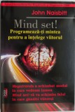 Mind set! Programeaza-ti mintea pentru a intelege viitorul &ndash; John Naisbitt