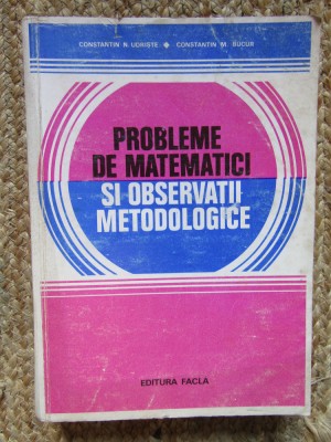CONSTANTIN N. UDRISTE - PROBLEME DE MATEMATICI SI OBSERVATII METODOLOGICE foto