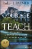 The Courage to Teach: Exploring the Inner Landscape of a Teacher&#039;s Life