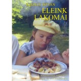 Eleink lakom&aacute;i - A magyars&aacute;g n&ouml;v&eacute;ny-, &aacute;llatvil&aacute;ga &eacute;s &eacute;telkult&uacute;r&aacute;ja - Kiszely Istv&aacute;n