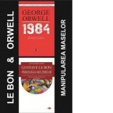 Pachet Orwell &amp;amp;amp; Gustave Le Bon - Manipularea maselor: 1. 1984; 2. Psihologia multimilor - Gustave Le Bon, George Orwell, Raluca Ghentulescu