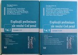 EXPLICATII PRELIMINARE ALE NOULUI COD PENAL , VOL. I - II de GEORGE ANTONIU...OVIDIU PREDESCU , 2010 - 2011 , VOLUMUL II PREZINTA HALOURI DE APA