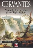 Muncile Lui Persiles Si Ale Sigismundei - Miguel De Cervantes, Paralela 45, 2002, Roman