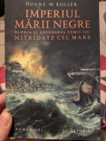 Imperiul Marii Negre. Gloria si decaderea lumii lui Mitridate cel Mare, Duane W. Roller