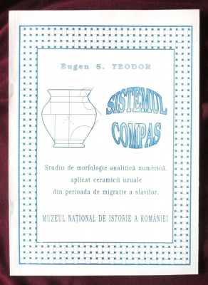 SISTEMUL COMPAS. Studiu de morfologie analitica numerica aplicat ceramicii uzuale din perioada de migratie a slavilor - Eugen S. Teodor foto