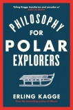 Philosophy for Polar Explorers | Erling Kagge