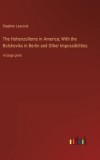 The Hohenzollerns in America; With the Bolsheviks in Berlin and Other Impossibilities: in large print